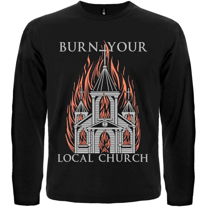 Burn Your Local Church Long Sleeve T-Shirt