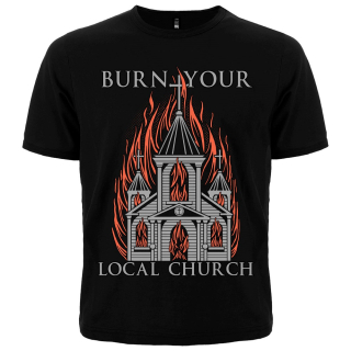 Burn Your Local Church T-Shirt
